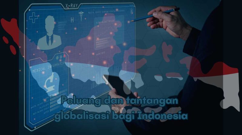 contoh peluang dan tantangan globalisasi bagi bangsa Indonesia